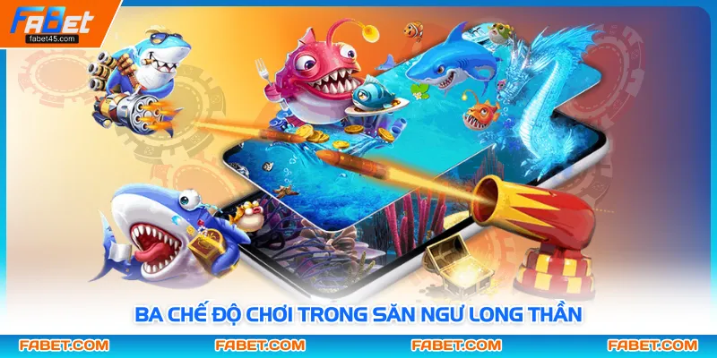Ba chế độ chơi trong săn ngư long thần