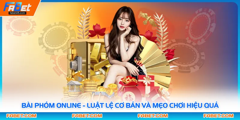 Bài Phỏm Online - Luật Lệ Cơ Bản Và Mẹo Chơi Hiệu Quả