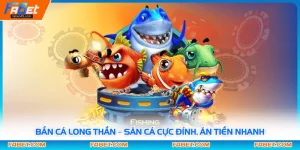 Bắn Cá Long Thần – Săn Cá Cực Đỉnh, Ăn Tiền Nhanh