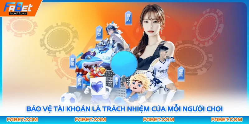 Bảo vệ tài khoản là trách nhiệm của mỗi người chơi