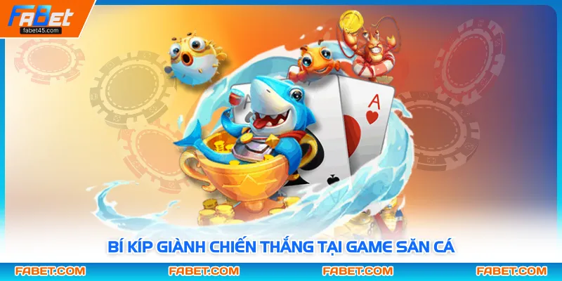 Bí kíp giành chiến thắng tại game săn cá