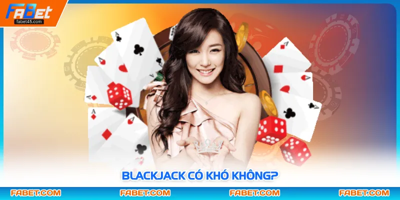 Blackjack có khó không?