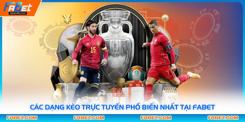 Các dạng kèo trực tuyến phổ biến nhất tại Fabet