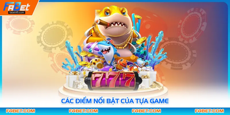 Các điểm nổi bật của tựa game