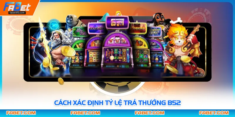 Cách xác định tỷ lệ trả thưởng B52