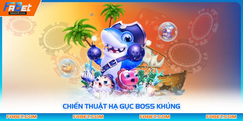 Chiến thuật hạ gục boss khủng