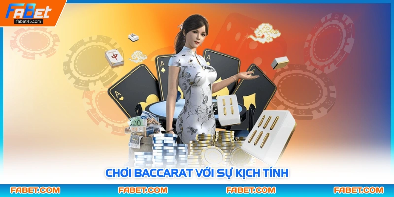 Chơi Baccarat với sự kịch tính