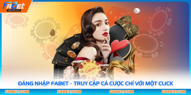 Đăng Nhập FABET – Truy Cập Cá Cược Chỉ Với Một Click