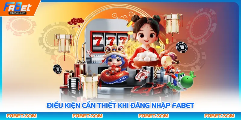 Điều kiện cần thiết khi đăng nhập FABET