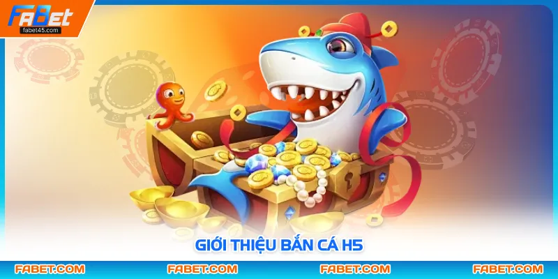 Giới thiệu bắn cá H5