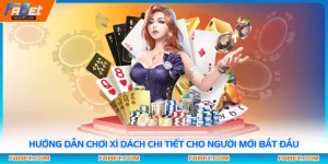 Hướng Dẫn Chơi Xì Dách Chi Tiết Cho Người Mới Bắt Đầu