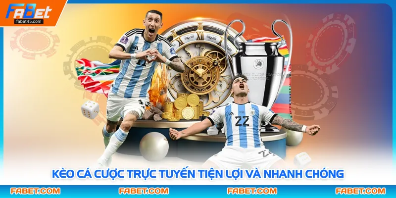 Kèo cá cược trực tuyến tiện lợi và nhanh chóng