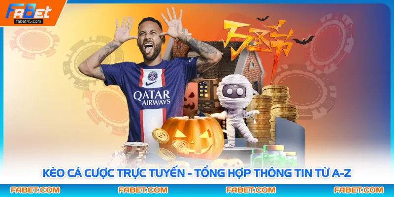 Kèo Cá Cược Trực Tuyến - Tổng Hợp Thông Tin Từ A-Z