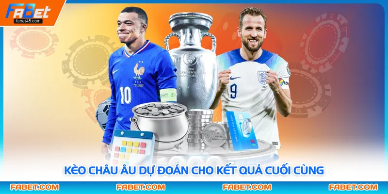 Kèo Châu Âu dự đoán cho kết quả cuối cùng