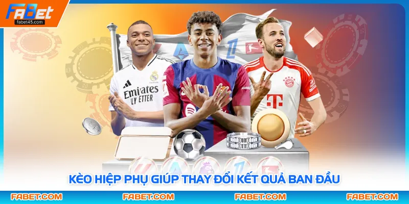 Kèo hiệp phụ giúp thay đổi kết quả ban đầu