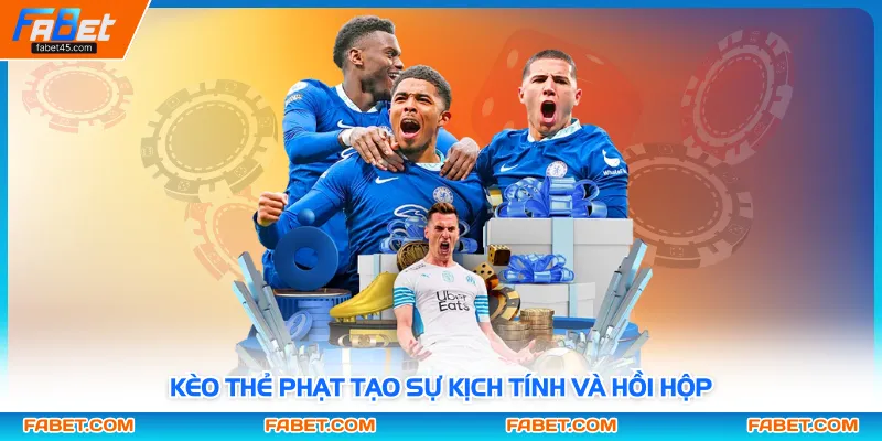 Kèo thẻ phạt tạo sự kịch tính và hồi hộp