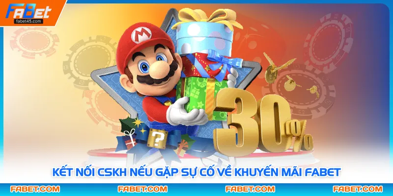 Kết nối CSKH nếu gặp sự cố về khuyến mãi Fabet