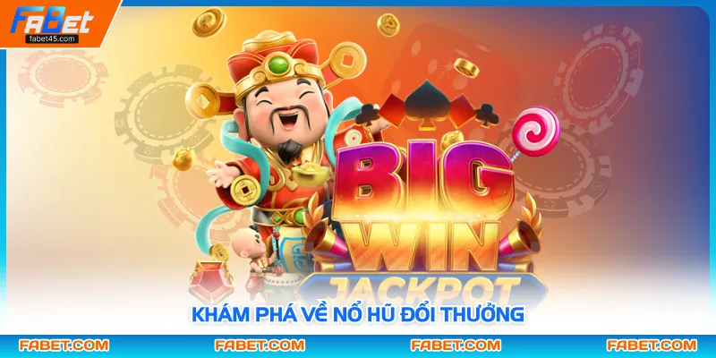 Khám phá về nổ hũ đổi thưởng 