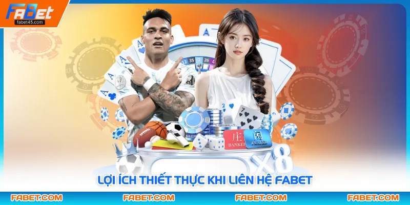 Lợi ích thiết thực khi liên hệ Fabet