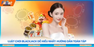 Luật Chơi Blackjack Dễ Hiểu Nhất: Hướng Dẫn Toàn Tập