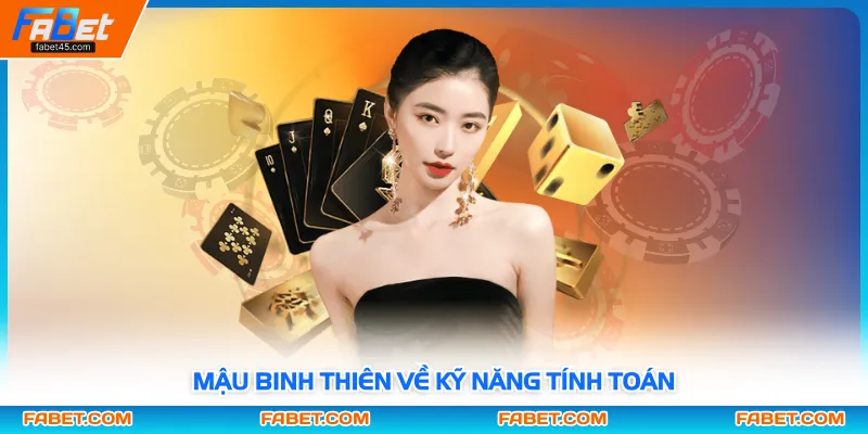 Mậu Binh thiên về kỹ năng tính toán