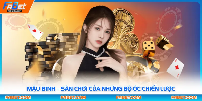 Mậu Binh – Sân Chơi Của Những Bộ Óc Chiến Lược