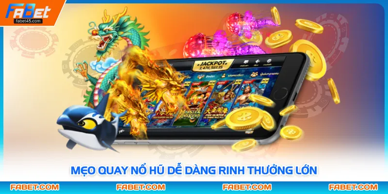 Mẹo quay nổ hũ dễ dàng rinh thưởng lớn