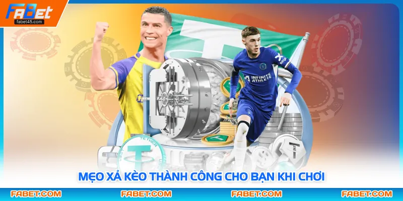Mẹo xả kèo thành công cho bạn khi chơi
