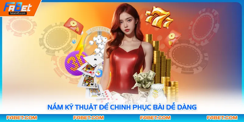 Nắm kỹ thuật để chinh phục bài dễ dàng