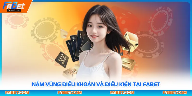 Nắm vững điều khoản và điều kiện tại FABET