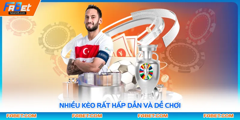 Nhiều kèo rất hấp dẫn và dễ chơi