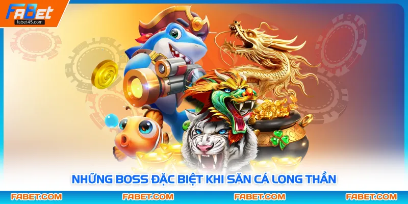 Những boss đặc biệt khi săn cá long thần