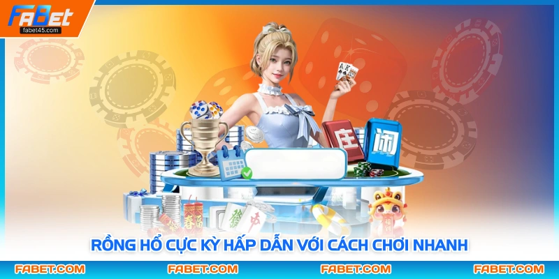 Rồng hổ cực kỳ hấp dẫn với cách chơi nhanh