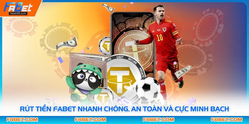Rút Tiền Fabet Nhanh Chóng, An Toàn Và Cực Minh Bạch