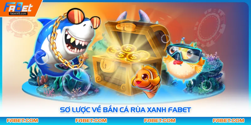 Sơ lược về bắn cá rùa xanh FABET