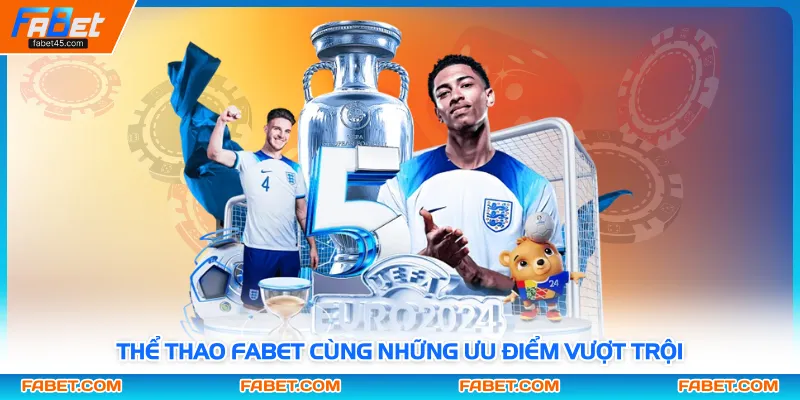 Thể thao FABET cùng những ưu điểm vượt trội