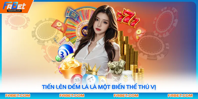 Tiến lên đếm lá là một biến thể thú vị