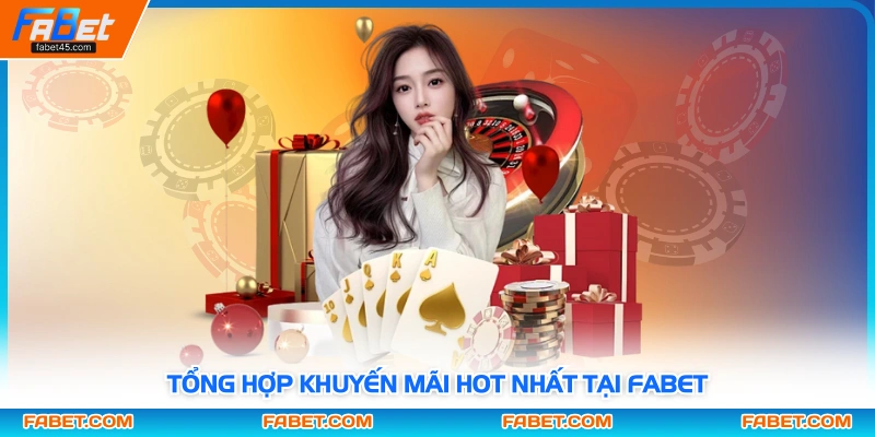 Tổng hợp khuyến mãi hot nhất tại Fabet