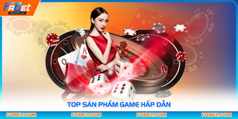 Top sản phẩm game hấp dẫn