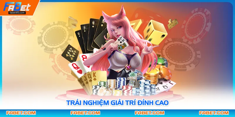 Trải nghiệm giải trí đỉnh cao