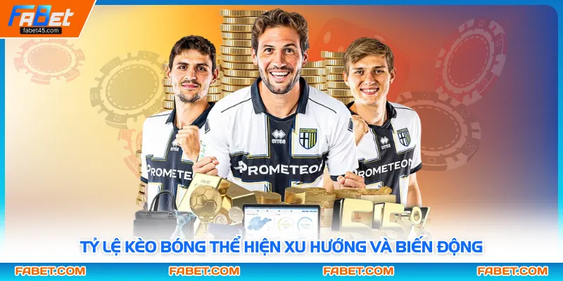 Tỷ lệ kèo bóng thể hiện xu hướng và biến động