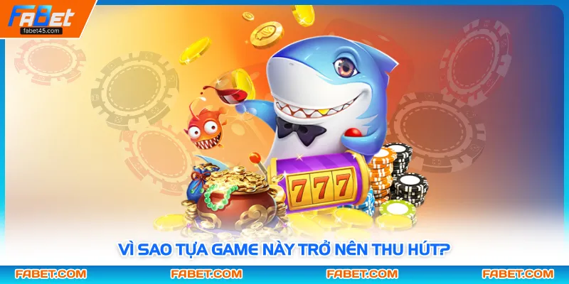Vì sao tựa game này trở nên thu hút?